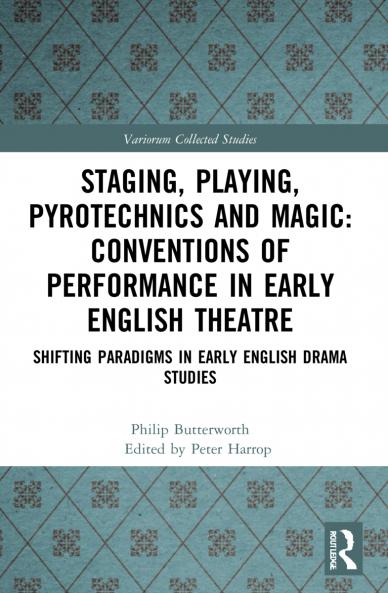 Staging Playing Pyrotechnics and Magic: Conventions of Performance in Early English Theatre