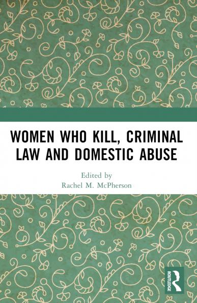 Women Who Kill Criminal Law and Domestic Abuse