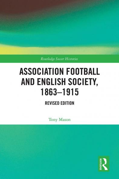 Association Football and English Society 1863-1915 (revised edition)