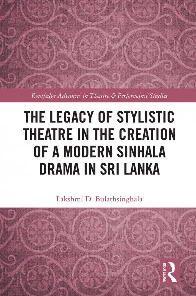Legacy of Stylistic Theatre in the Creation of a Modern Sinhala Drama in Sri Lanka