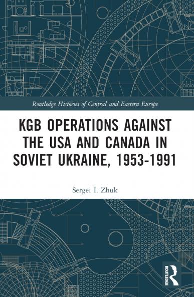 KGB Operations against the USA and Canada in Soviet Ukraine 1953-1991