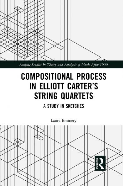 Compositional Process in Elliott Carter’s String Quartets