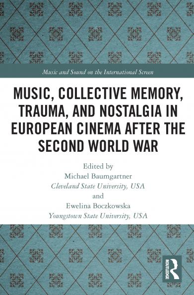 Music Collective Memory Trauma and Nostalgia in European Cinema after the Second World War