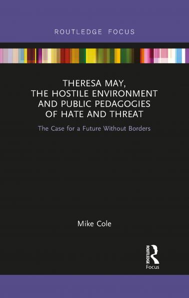 Theresa May The Hostile Environment and Public Pedagogies of Hate and Threat