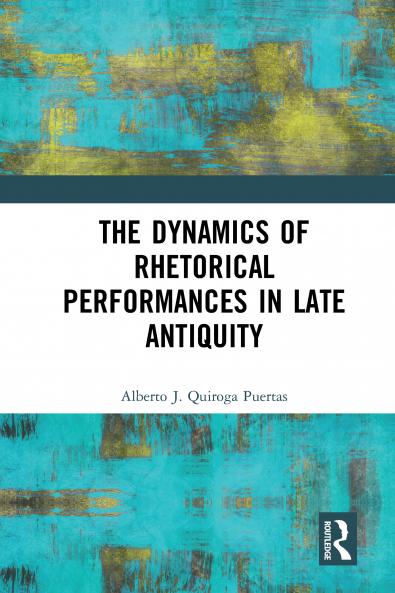 Dynamics of Rhetorical Performances in Late Antiquity