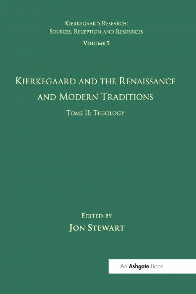 Volume 5 Tome II: Kierkegaard and the Renaissance and Modern Traditions - Theology