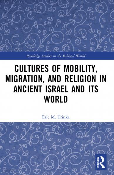 Cultures of Mobility Migration and Religion in Ancient Israel and Its World
