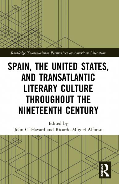 Spain the United States and Transatlantic Literary Culture throughout the Nineteenth Century