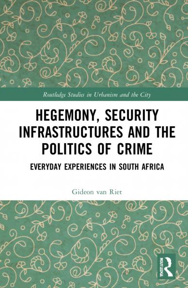 Hegemony Security Infrastructures and the Politics of Crime