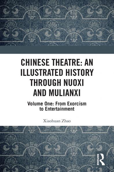 Chinese Theatre: An Illustrated History Through Nuoxi and Mulianxi