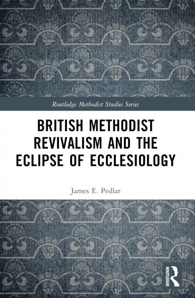 British Methodist Revivalism and the Eclipse of Ecclesiology