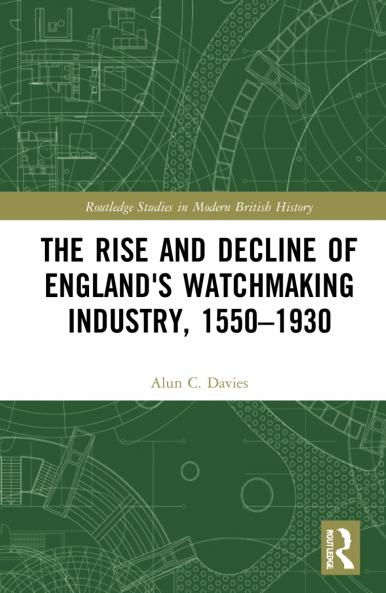 Rise and Decline of England's Watchmaking Industry 1550–1930