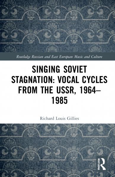 Singing Soviet Stagnation: Vocal Cycles from the USSR 1964–1985