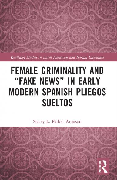Female Criminality and “Fake News” in Early Modern Spanish Pliegos Sueltos