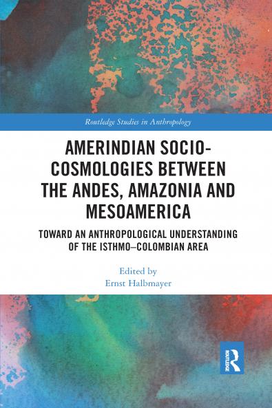 Amerindian Socio-Cosmologies between the Andes Amazonia and Mesoamerica