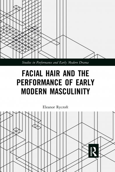 Facial Hair and the Performance of Early Modern Masculinity