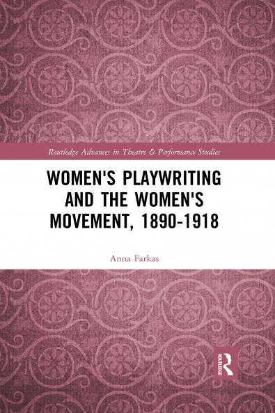 Women's Playwriting and the Women's Movement 1890-1918