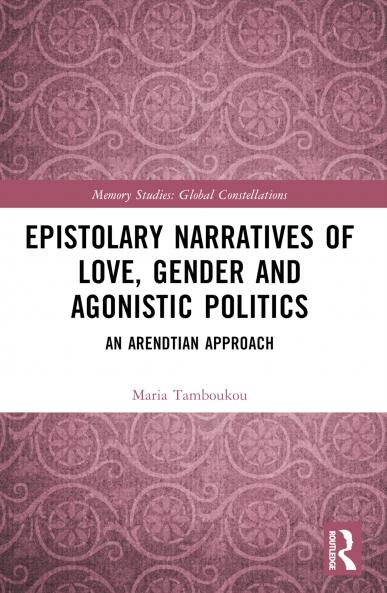Epistolary Narratives of Love Gender and Agonistic Politics
