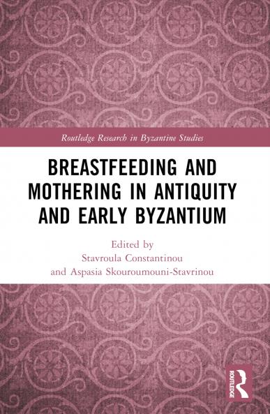 Breastfeeding and Mothering in Antiquity and Early Byzantium