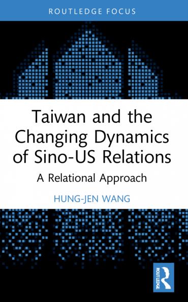 Taiwan and the Changing Dynamics of Sino-US Relations