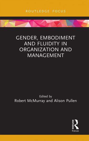 Gender Embodiment and Fluidity in Organization and Management