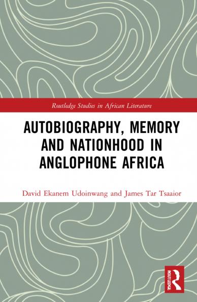 Autobiography Memory and Nationhood in Anglophone Africa