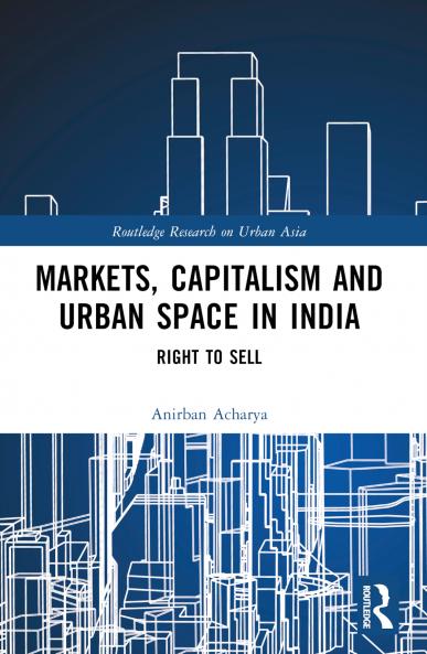 Markets Capitalism and Urban Space in India