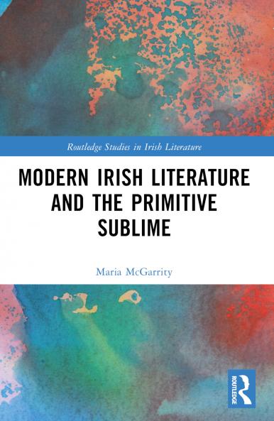 Modern Irish Literature and the Primitive Sublime