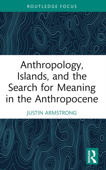 Anthropology Islands and the Search for Meaning in the Anthropocene