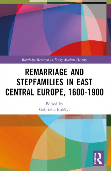 Remarriage and Stepfamilies in East Central Europe 1600-1900