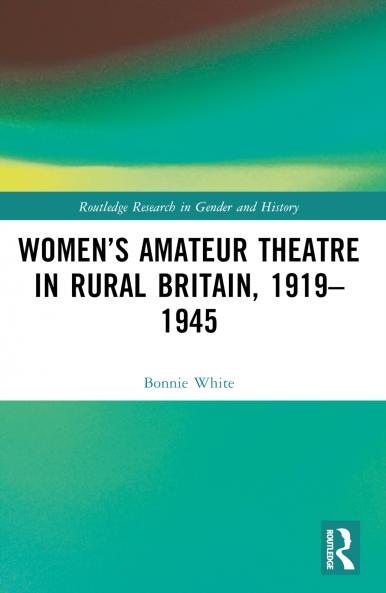 Women’s Amateur Theatre in Rural Britain 1919–1945