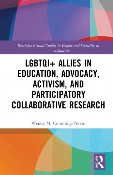 LGBTQI+ Allies in Education Advocacy Activism and Participatory Collaborative Research