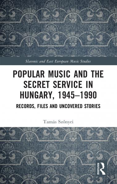 Popular Music and the Secret Service in Hungary 1945–1990