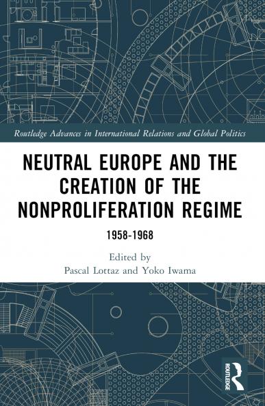 Neutral Europe and the Creation of the Nonproliferation Regime
