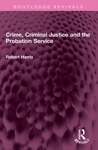 Crime Criminal Justice and the Probation Service