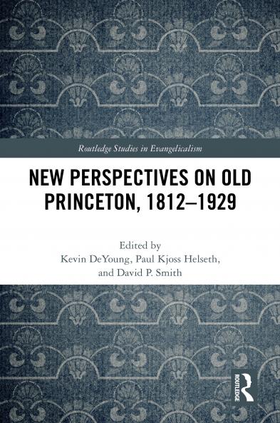 New Perspectives on Old Princeton 1812–1929