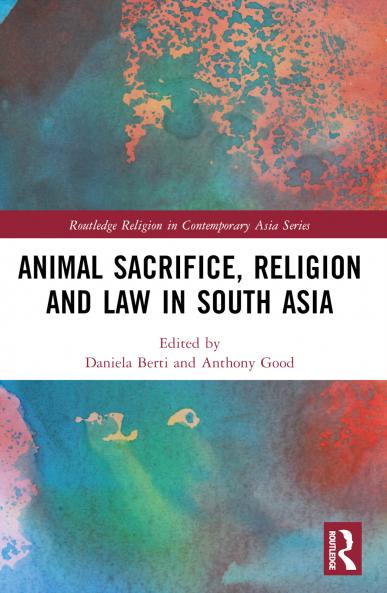 Animal Sacrifice Religion and Law in South Asia
