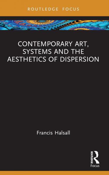 Contemporary Art Systems and the Aesthetics of Dispersion
