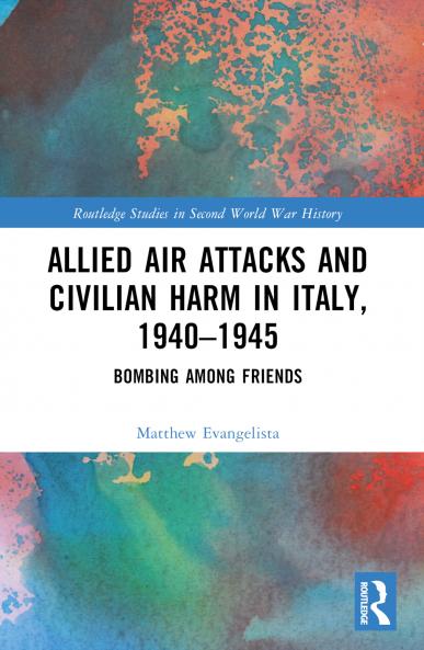 Allied Air Attacks and Civilian Harm in Italy 1940-1945