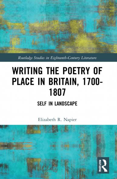Writing the Poetry of Place in Britain 1700-1807