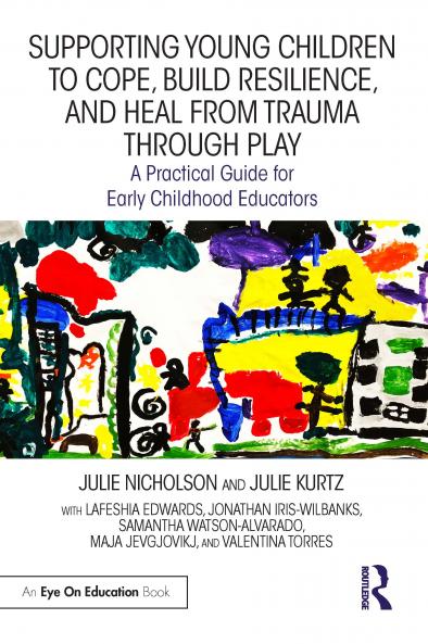 Supporting Young Children to Cope Build Resilience and Heal from Trauma through Play