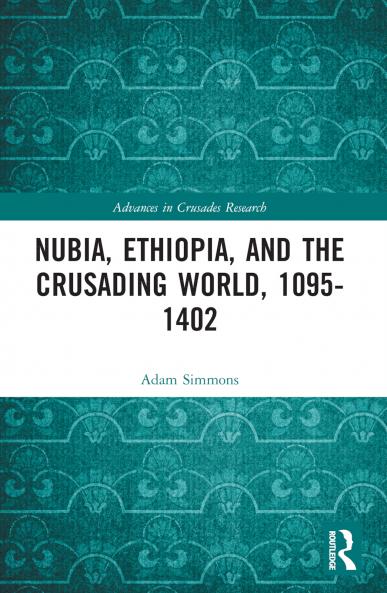 Nubia Ethiopia and the Crusading World 1095-1402