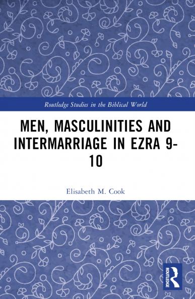 Men Masculinities and Intermarriage in Ezra 9-10