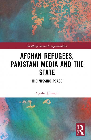 Afghan Refugees Pakistani Media and the State