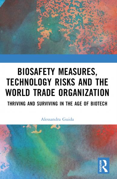Biosafety Measures Technology Risks and the World Trade Organization