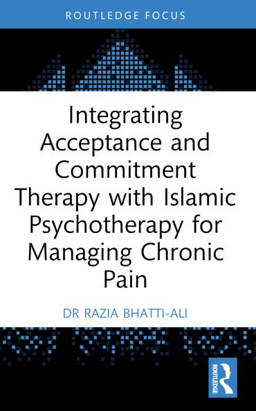 Integrating Acceptance and Commitment Therapy with Islāmic Psychotherapy for Managing Chronic Pain