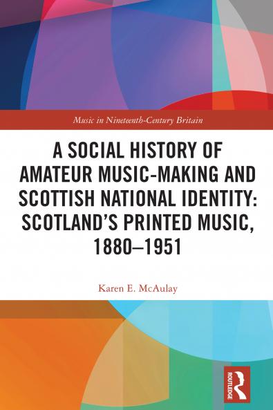 Social History of Amateur Music-Making and Scottish National Identity: Scotland’s Printed Music 1880–1951