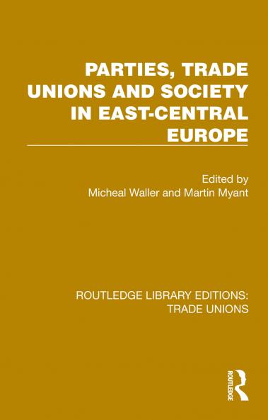 Parties Trade Unions and Society in East-Central Europe