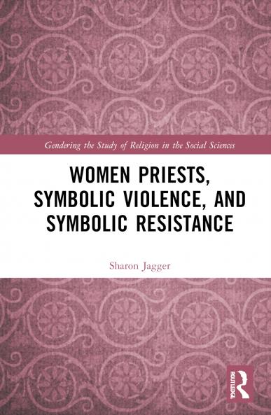 Women Priests Symbolic Violence and Symbolic Resistance
