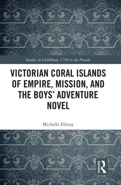 Victorian Coral Islands of Empire Mission and the Boys’ Adventure Novel